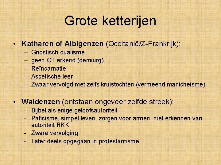 Grote ketterijen • Katharen of Albigenzen (Occitanië/Z-Frankrijk): – – – Gnostisch dualisme geen OT Grote ketterijen • Katharen of Albigenzen (Occitanië/Z-Frankrijk): – – – Gnostisch dualisme geen OT