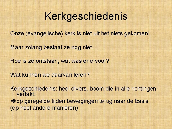 Kerkgeschiedenis Onze (evangelische) kerk is niet uit het niets gekomen! Maar zolang bestaat ze Kerkgeschiedenis Onze (evangelische) kerk is niet uit het niets gekomen! Maar zolang bestaat ze