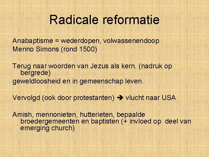 Radicale reformatie Anabaptisme = wederdopen, volwassenendoop Menno Simons (rond 1500) Terug naar woorden van Radicale reformatie Anabaptisme = wederdopen, volwassenendoop Menno Simons (rond 1500) Terug naar woorden van