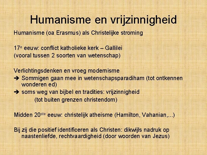 Humanisme en vrijzinnigheid Humanisme (oa Erasmus) als Christelijke stroming 17 e eeuw: conflict katholieke Humanisme en vrijzinnigheid Humanisme (oa Erasmus) als Christelijke stroming 17 e eeuw: conflict katholieke