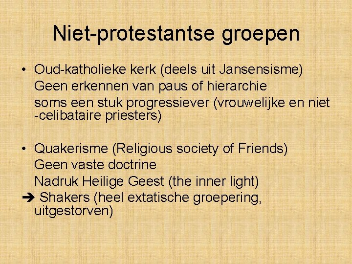 Niet-protestantse groepen • Oud-katholieke kerk (deels uit Jansensisme) Geen erkennen van paus of hierarchie Niet-protestantse groepen • Oud-katholieke kerk (deels uit Jansensisme) Geen erkennen van paus of hierarchie