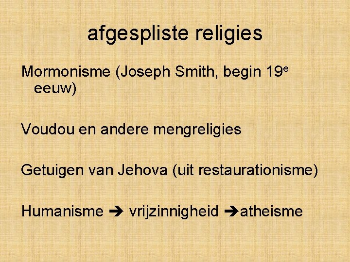 afgespliste religies Mormonisme (Joseph Smith, begin 19 e eeuw) Voudou en andere mengreligies Getuigen afgespliste religies Mormonisme (Joseph Smith, begin 19 e eeuw) Voudou en andere mengreligies Getuigen