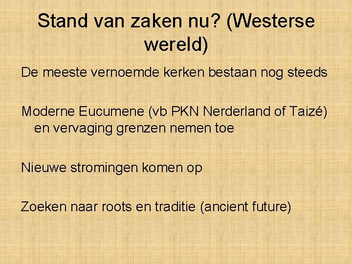 Stand van zaken nu? (Westerse wereld) De meeste vernoemde kerken bestaan nog steeds Moderne Stand van zaken nu? (Westerse wereld) De meeste vernoemde kerken bestaan nog steeds Moderne