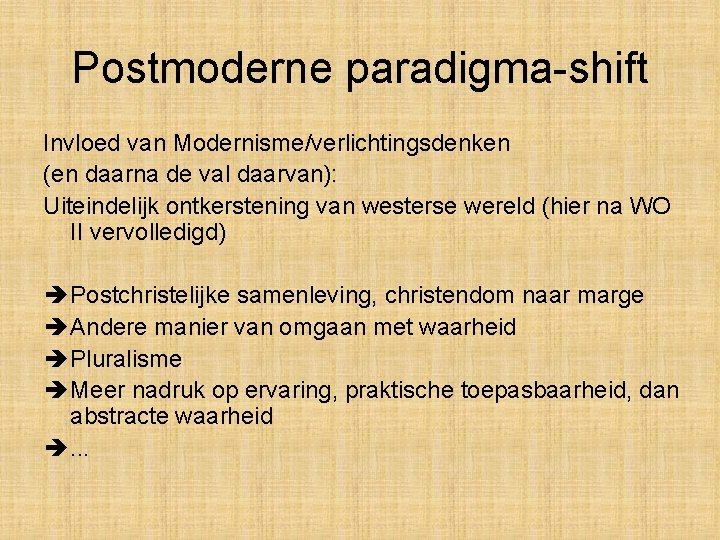 Postmoderne paradigma-shift Invloed van Modernisme/verlichtingsdenken (en daarna de val daarvan): Uiteindelijk ontkerstening van westerse Postmoderne paradigma-shift Invloed van Modernisme/verlichtingsdenken (en daarna de val daarvan): Uiteindelijk ontkerstening van westerse