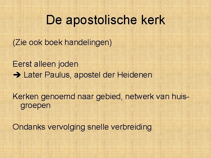 De apostolische kerk (Zie ook boek handelingen) Eerst alleen joden Later Paulus, apostel der De apostolische kerk (Zie ook boek handelingen) Eerst alleen joden Later Paulus, apostel der
