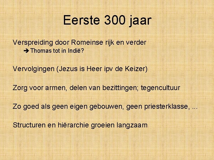 Eerste 300 jaar Verspreiding door Romeinse rijk en verder Thomas tot in Indië? Vervolgingen Eerste 300 jaar Verspreiding door Romeinse rijk en verder Thomas tot in Indië? Vervolgingen