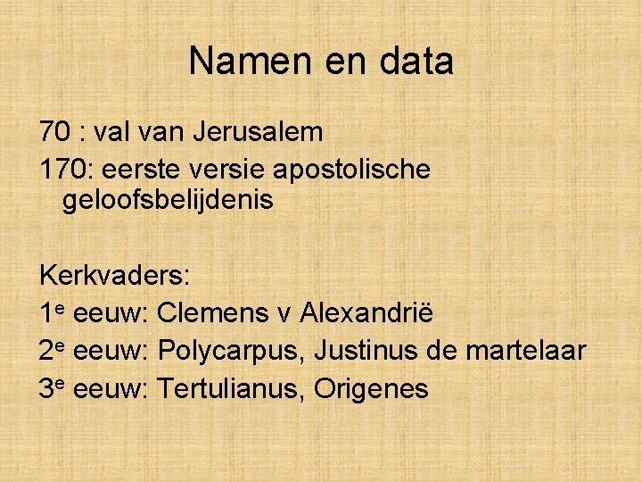 Namen en data 70 : val van Jerusalem 170: eerste versie apostolische geloofsbelijdenis Kerkvaders: Namen en data 70 : val van Jerusalem 170: eerste versie apostolische geloofsbelijdenis Kerkvaders: