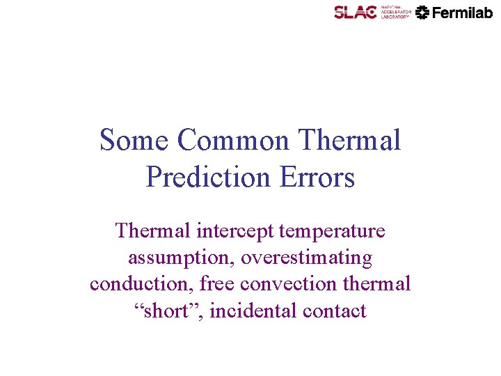 Some Common Thermal Prediction Errors Thermal intercept temperature assumption, overestimating conduction, free convection thermal Some Common Thermal Prediction Errors Thermal intercept temperature assumption, overestimating conduction, free convection thermal