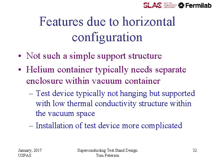 Features due to horizontal configuration • Not such a simple support structure • Helium Features due to horizontal configuration • Not such a simple support structure • Helium