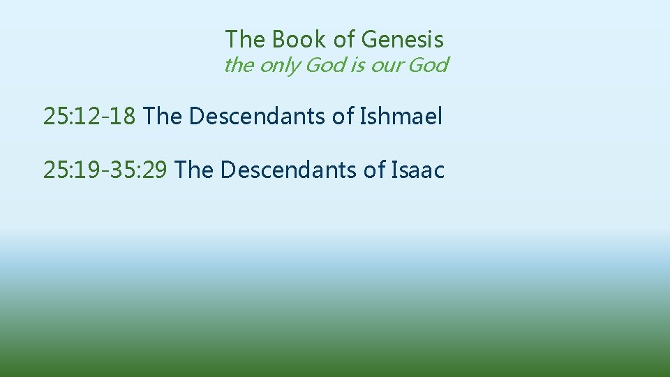 The Book of Genesis the only God is our God 25: 12 -18 The