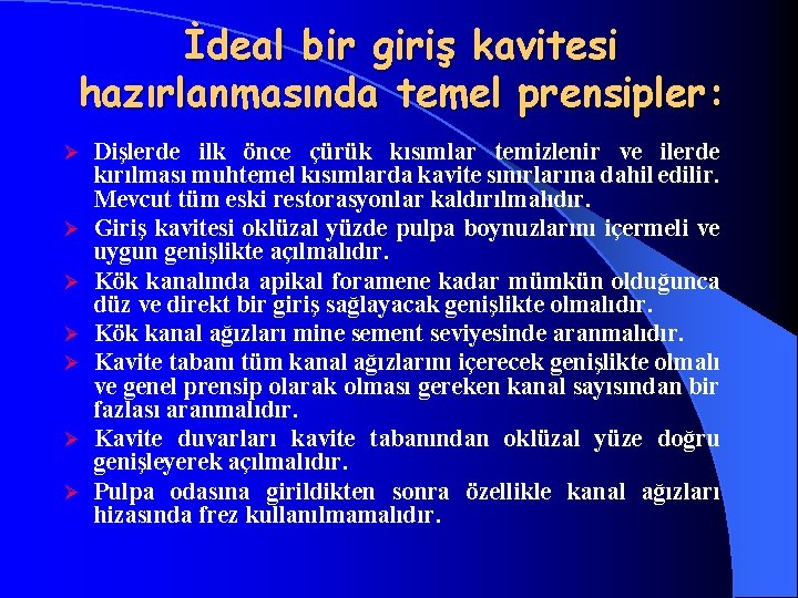 İdeal bir giriş kavitesi hazırlanmasında temel prensipler: Ø Ø Ø Ø Dişlerde ilk önce