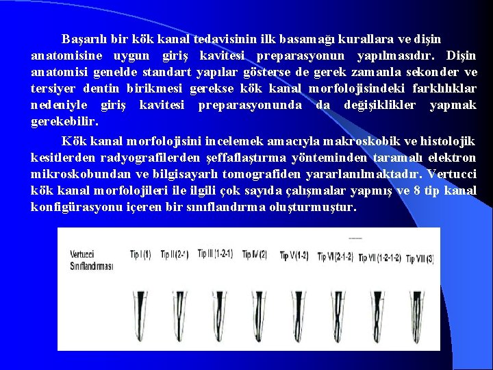 Başarılı bir kök kanal tedavisinin ilk basamağı kurallara ve dişin anatomisine uygun giriş kavitesi