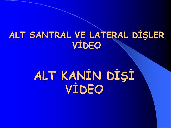 ALT SANTRAL VE LATERAL DİŞLER VİDEO ALT KANİN DİŞİ VİDEO 