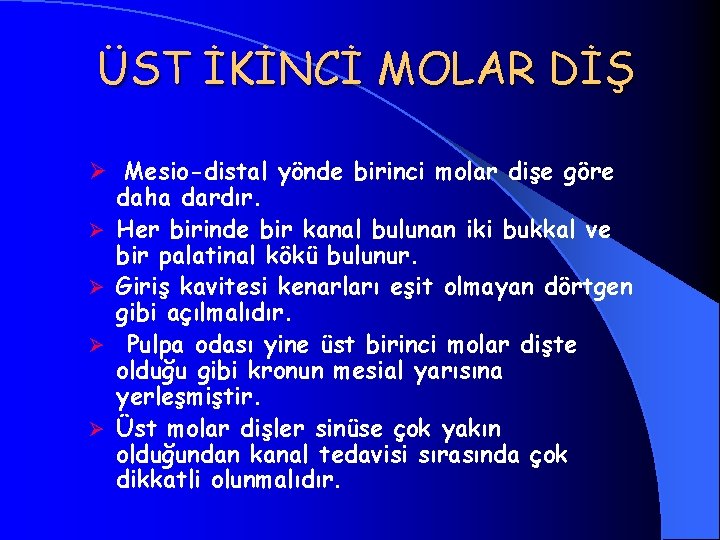 ÜST İKİNCİ MOLAR DİŞ Ø Mesio-distal yönde birinci molar dişe göre daha dardır. Ø