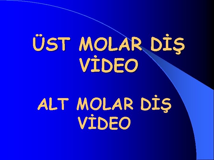 ÜST MOLAR DİŞ VİDEO ALT MOLAR DİŞ VİDEO 