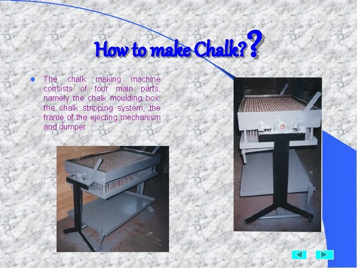 ? How to make Chalk? l The chalk making machine consists of four main ? How to make Chalk? l The chalk making machine consists of four main