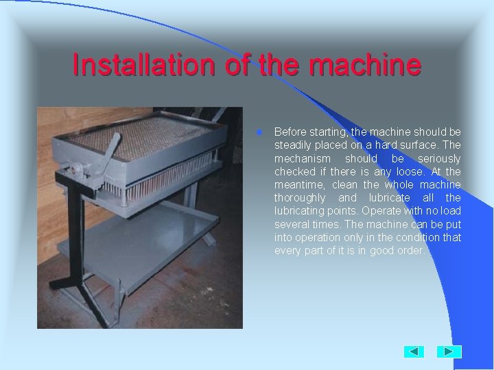Installation of the machine l Before starting, the machine should be steadily placed on Installation of the machine l Before starting, the machine should be steadily placed on