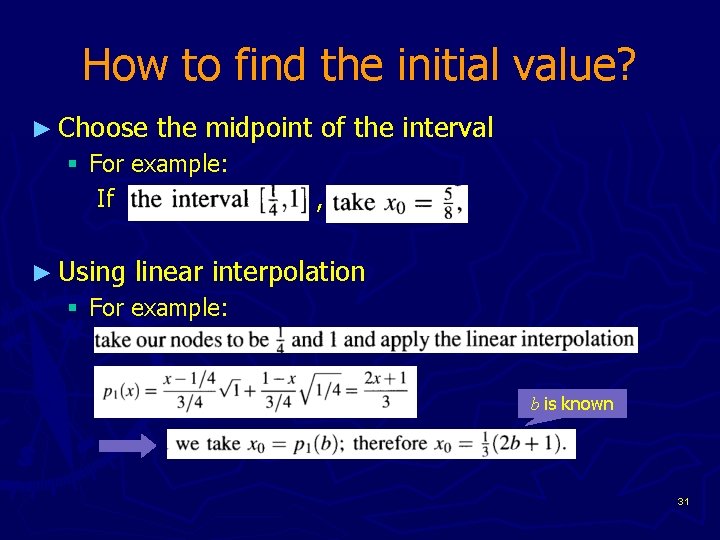 How to find the initial value? ► Choose the midpoint of the interval §