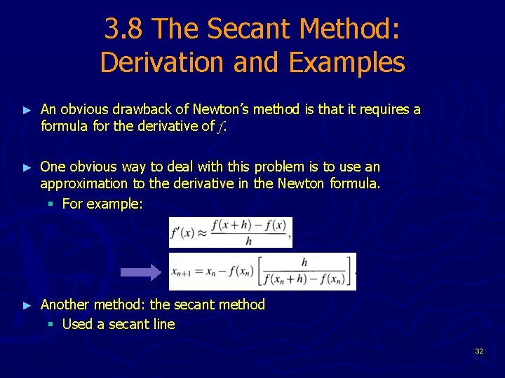 3. 8 The Secant Method: Derivation and Examples ► An obvious drawback of Newton’s