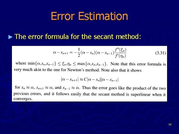 Error Estimation ► The error formula for the secant method: 38 