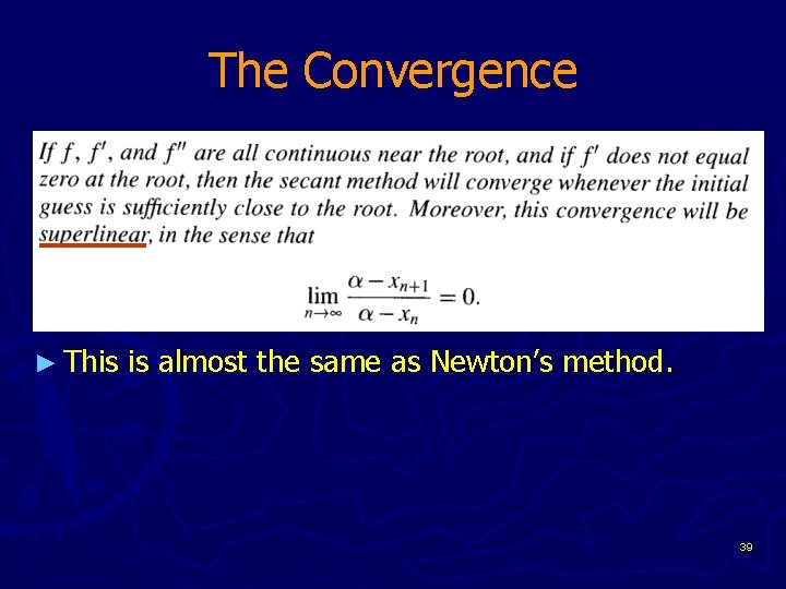 The Convergence ► This is almost the same as Newton’s method. 39 