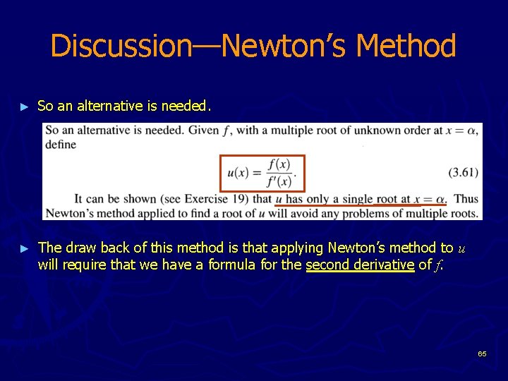 Discussion—Newton’s Method ► So an alternative is needed. ► The draw back of this