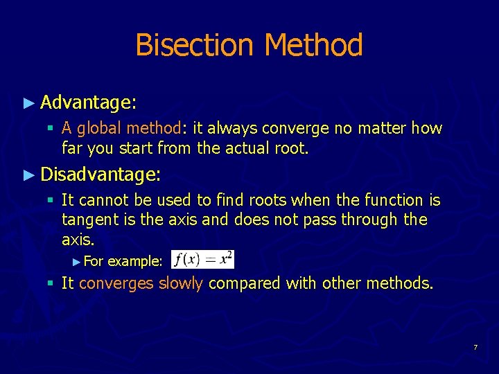 Bisection Method ► Advantage: § A global method: it always converge no matter how
