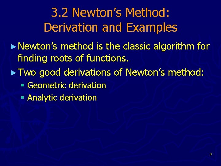 3. 2 Newton’s Method: Derivation and Examples ► Newton’s method is the classic algorithm