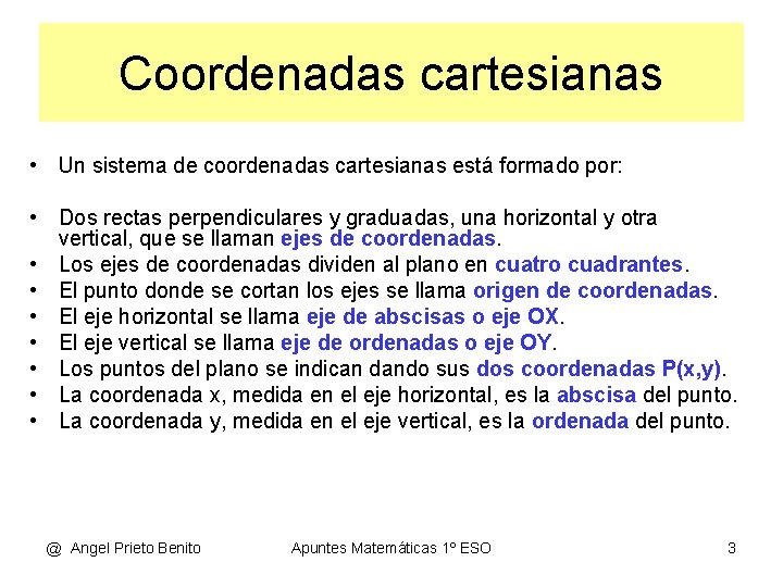 Coordenadas cartesianas • Un sistema de coordenadas cartesianas está formado por: • Dos rectas