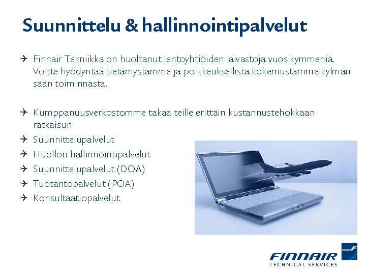 Suunnittelu & hallinnointipalvelut Q Finnair Tekniikka on huoltanut lentoyhtiöiden laivastoja vuosikymmeniä. Voitte hyödyntää tietämystämme