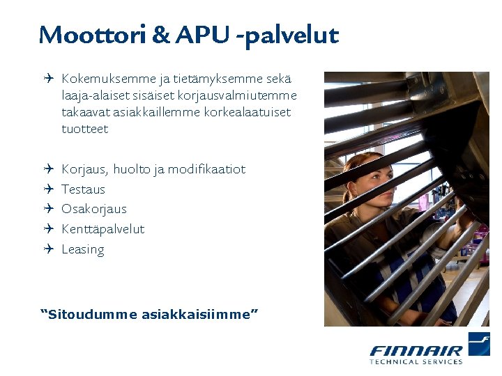 Moottori & APU -palvelut Q Kokemuksemme ja tietämyksemme sekä laaja-alaiset sisäiset korjausvalmiutemme takaavat asiakkaillemme