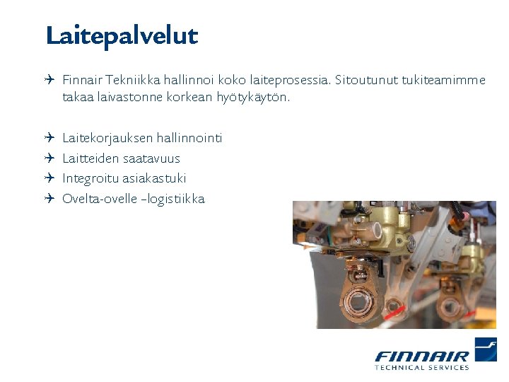 Laitepalvelut Q Finnair Tekniikka hallinnoi koko laiteprosessia. Sitoutunut tukiteamimme takaa laivastonne korkean hyötykäytön. Q
