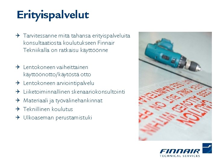 Erityispalvelut Q Tarvitessanne mitä tahansa erityispalveluita konsultaatiosta koulutukseen Finnair Tekniikalla on ratkaisu käyttöönne Q