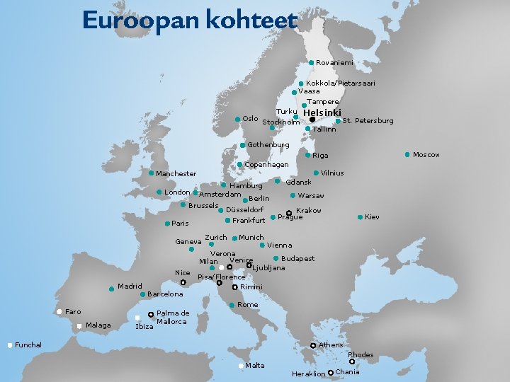 Euroopan kohteet Rovaniemi Kokkola/Pietarsaari Vaasa Tampere Turku Oslo Stockholm Helsinki St. Petersburg Tallinn Gothenburg