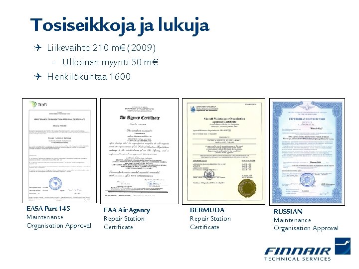 Tosiseikkoja ja lukuja Q Liikevaihto 210 m€ (2009) – Ulkoinen myynti 50 m€ Q