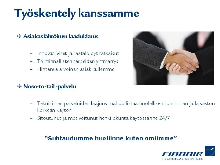 Työskentely kanssamme Q Asiakaslähtöinen laadukkuus – Innovatiiviset ja räätälöidyt ratkaisut – Toiminnallisten tarpeiden ymmärrys