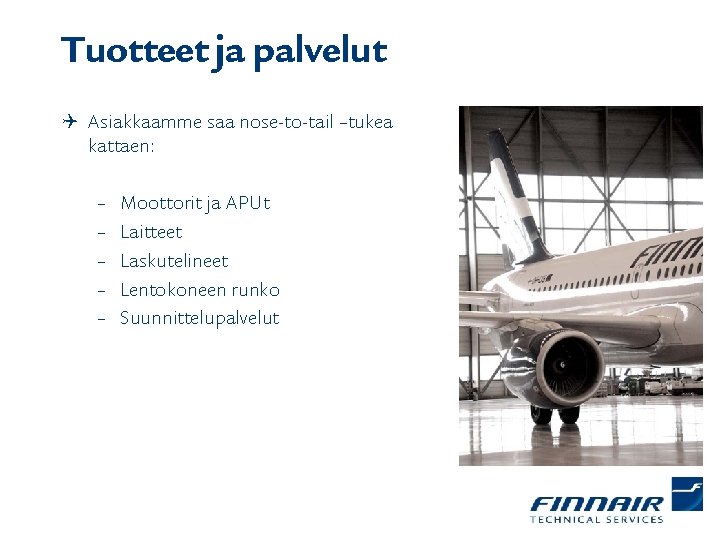 Tuotteet ja palvelut Q Asiakkaamme saa nose-to-tail –tukea kattaen: – – – Moottorit ja