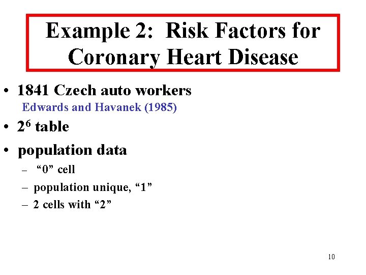 Example 2: Risk Factors for Coronary Heart Disease • 1841 Czech auto workers Edwards