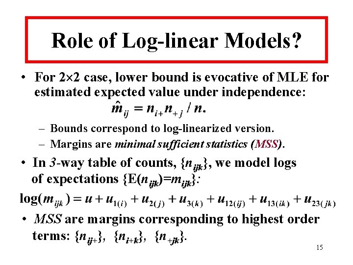 Role of Log-linear Models? • For 2 2 case, lower bound is evocative of