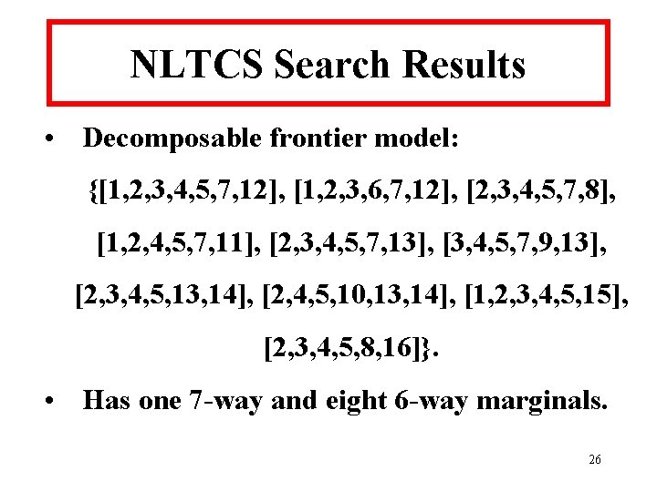 NLTCS Search Results • Decomposable frontier model: {[1, 2, 3, 4, 5, 7, 12],