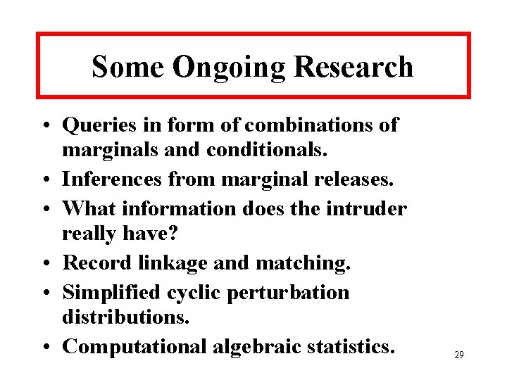 Some Ongoing Research • Queries in form of combinations of marginals and conditionals. •