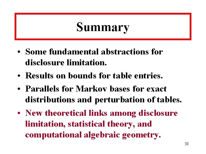 Summary • Some fundamental abstractions for disclosure limitation. • Results on bounds for table