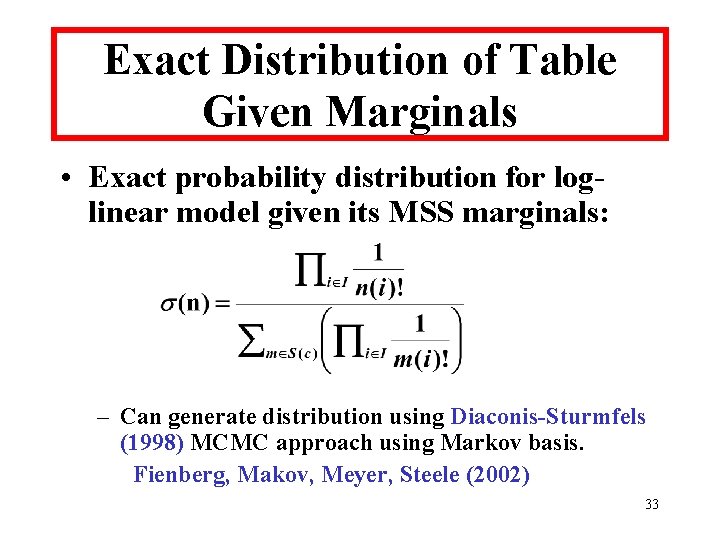 Exact Distribution of Table Given Marginals • Exact probability distribution for loglinear model given