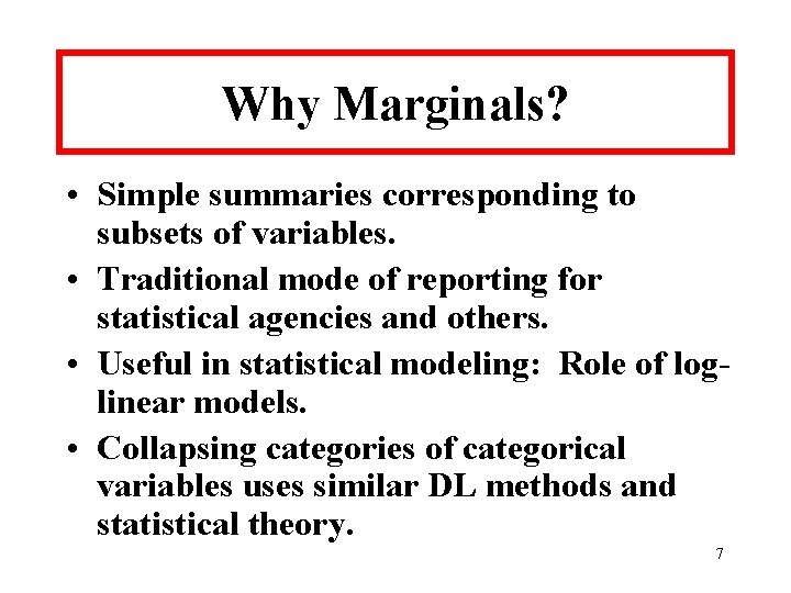 Why Marginals? • Simple summaries corresponding to subsets of variables. • Traditional mode of