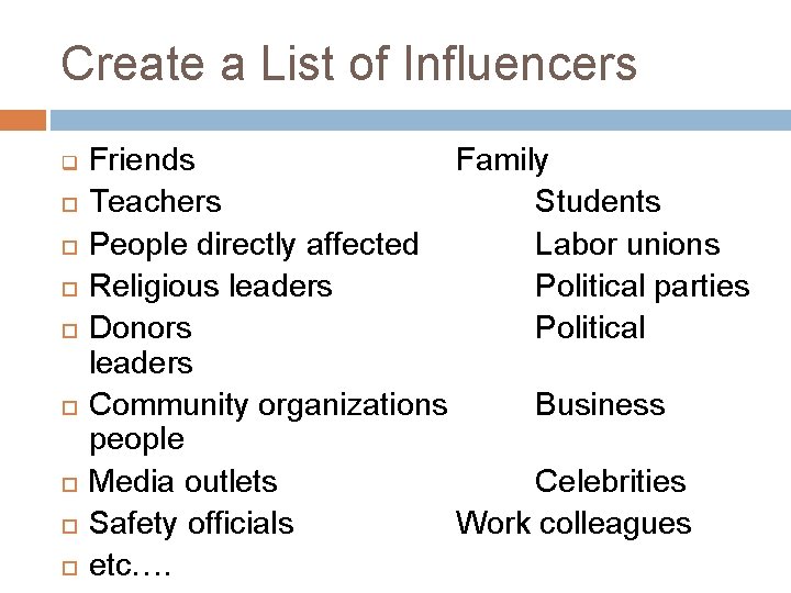 Create a List of Influencers q Friends Family Teachers Students People directly affected Labor