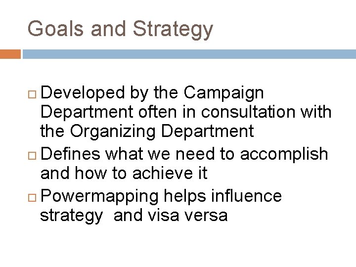 Goals and Strategy Developed by the Campaign Department often in consultation with the Organizing