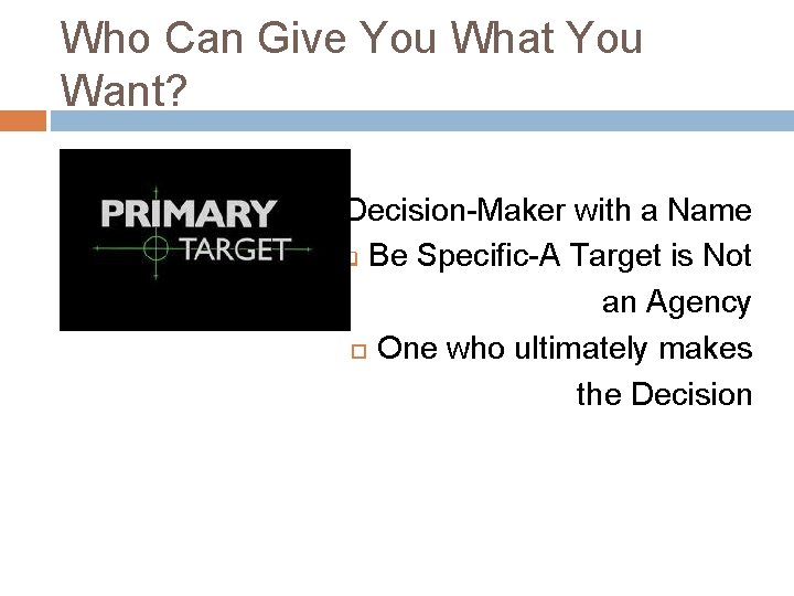 Who Can Give You What You Want? q Decision-Maker with a Name q Be