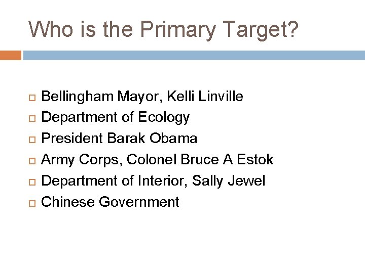 Who is the Primary Target? Bellingham Mayor, Kelli Linville Department of Ecology President Barak