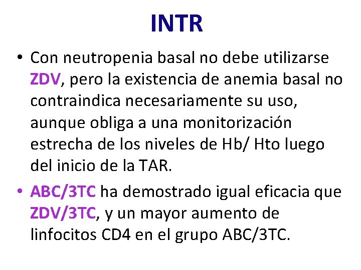 INTR • Con neutropenia basal no debe utilizarse ZDV, pero la existencia de anemia INTR • Con neutropenia basal no debe utilizarse ZDV, pero la existencia de anemia
