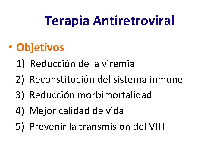  Terapia Antiretroviral • Objetivos 1) 2) 3) 4) 5) Reducción de la viremia